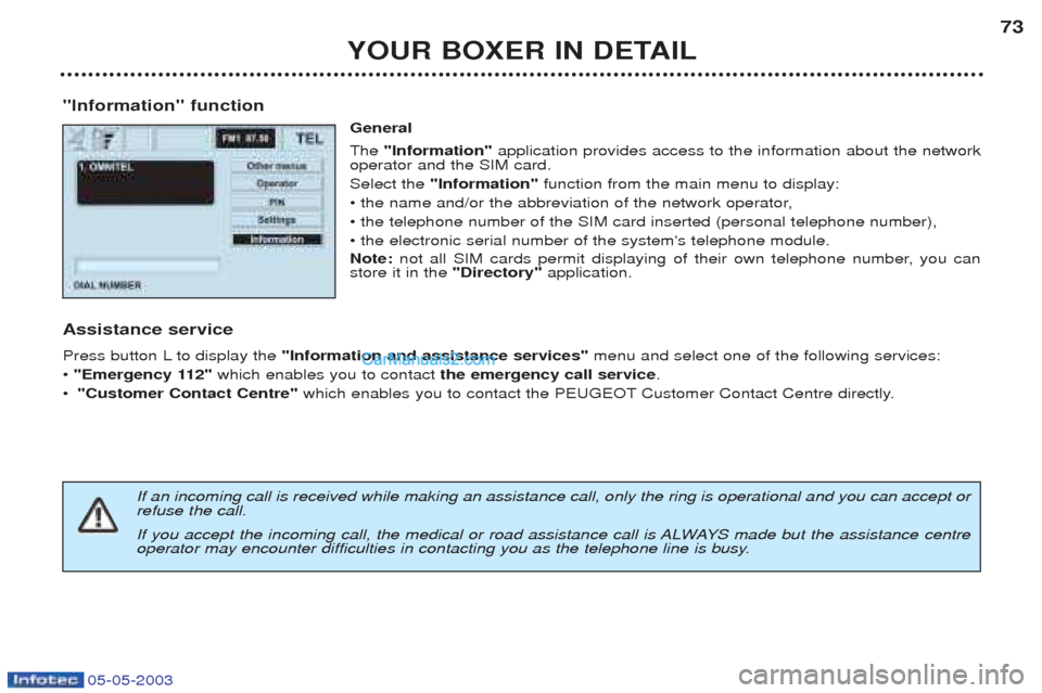 Peugeot Boxer 2003  Owners Manual 05-05-2003
YOUR BOXER IN DETAIL73
"Information" function General The "Information" application provides access to the information about the network
operator and the SIM card. Select the  "Information"