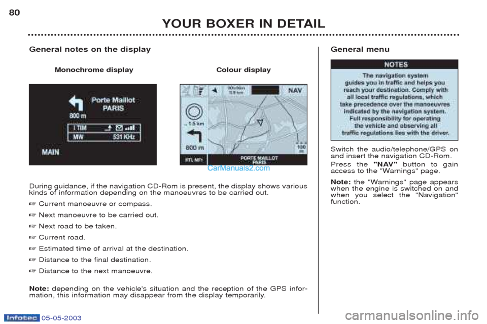 Peugeot Boxer 2003 Manual PDF 05-05-2003
General menu Switch the audio/telephone/GPS on and insert the navigation CD-Rom. Press the "NAV"button to gain
access to the "Warnings" page. Note: the "Warnings" page appears
when the eng Peugeot Boxer 2003 Manual PDF 05-05-2003
General menu Switch the audio/telephone/GPS on and insert the navigation CD-Rom. Press the "NAV"button to gain
access to the "Warnings" page. Note: the "Warnings" page appears
when the eng