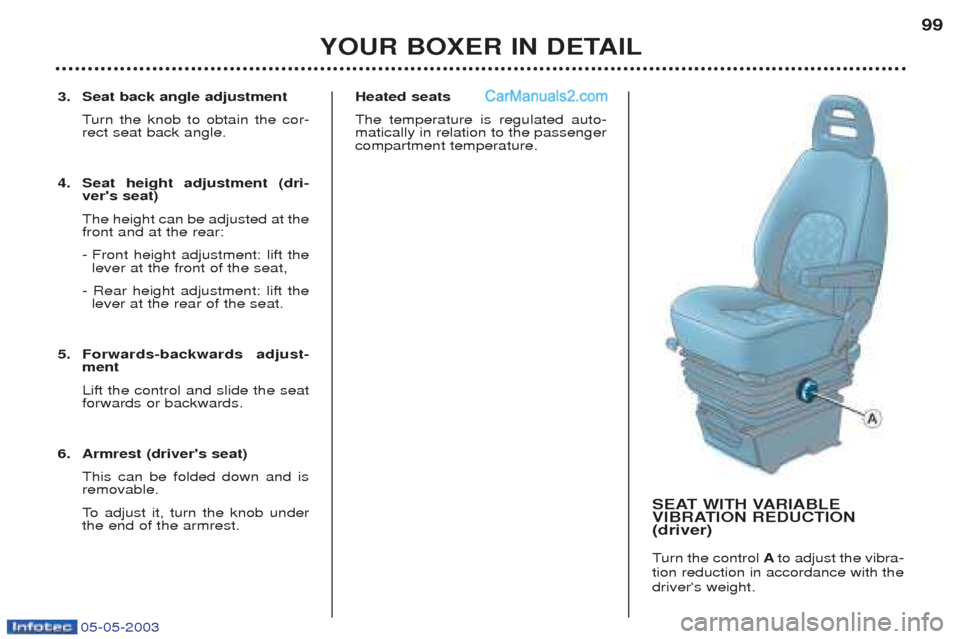 Peugeot Boxer 2003 Owners Manual 05-05-2003
3. Seat back angle adjustmentTurn the knob to obtain the cor-
rect seat back angle.
4. Seat height adjustment (dri- vers seat) The height can be adjusted at the front and at the rear:
- F Peugeot Boxer 2003 Owners Manual 05-05-2003
3. Seat back angle adjustmentTurn the knob to obtain the cor-
rect seat back angle.
4. Seat height adjustment (dri- vers seat) The height can be adjusted at the front and at the rear:
- F