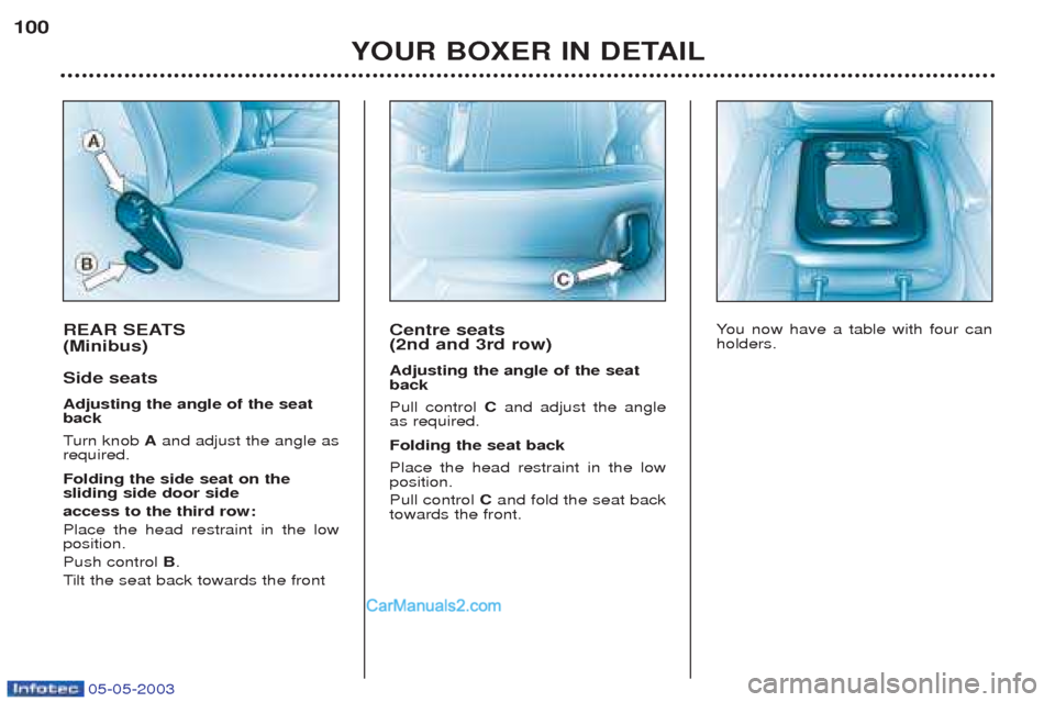 Peugeot Boxer 2003  Owners Manual 05-05-2003
REAR SEATS  (Minibus) Side seats Adjusting the angle of the seat back Turn knob  Aand adjust the angle as
required. Folding the side seat on the sliding side door side access to the third r