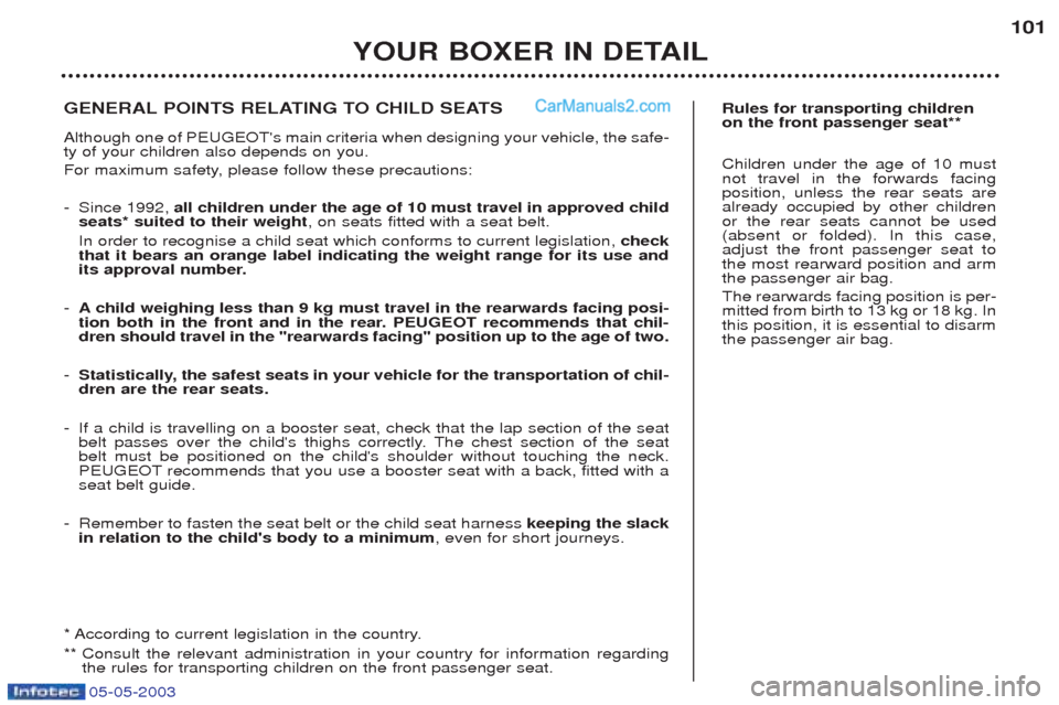 Peugeot Boxer 2003 Owners Manual 05-05-2003
YOUR BOXER IN DETAIL101
Rules for transporting children on the front passenger seat** Children under the age of 10 must not travel in the forwards facingposition, unless the rear seats area Peugeot Boxer 2003 Owners Manual 05-05-2003
YOUR BOXER IN DETAIL101
Rules for transporting children on the front passenger seat** Children under the age of 10 must not travel in the forwards facingposition, unless the rear seats area