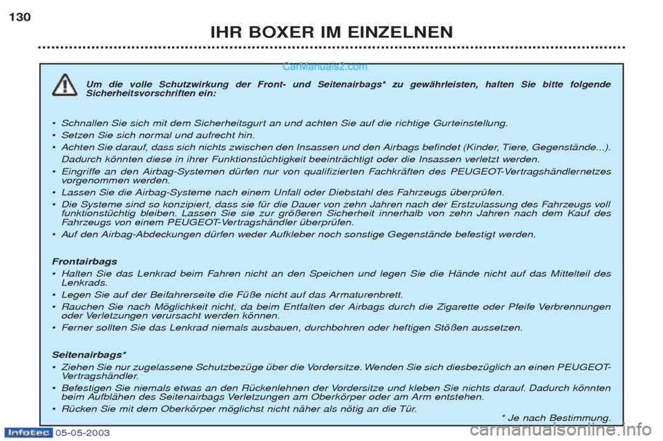 Peugeot Boxer 2003 Betriebsanleitung (in German) 05-05-2003
IHR BOXER IM EINZELNEN
130
Um die volle Schutzwirkung der Front- und Seitenairbags* zu gewŠhrleisten, halten Sie bitte folgende Sicherheitsvorschriften ein:
¥
Schnallen Sie sich mit dem S Peugeot Boxer 2003 Betriebsanleitung (in German) 05-05-2003
IHR BOXER IM EINZELNEN
130
Um die volle Schutzwirkung der Front- und Seitenairbags* zu gewŠhrleisten, halten Sie bitte folgende Sicherheitsvorschriften ein:
¥
Schnallen Sie sich mit dem S