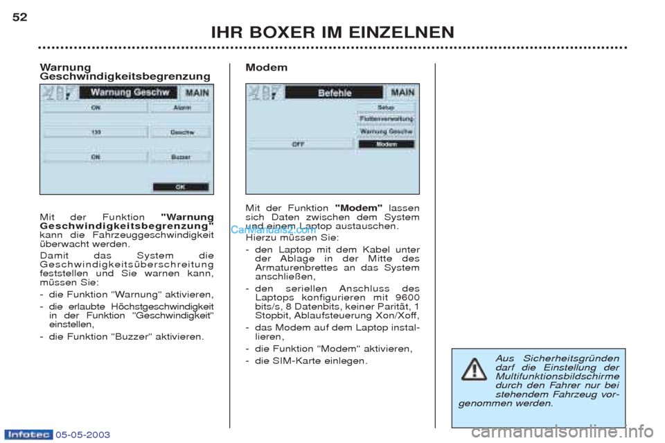 Peugeot Boxer 2003 Betriebsanleitung (in German) 05-05-2003
IHR BOXER IM EINZELNEN
52
Warnung
Geschwindigkeitsbegrenzung Mit der Funktion "Warnung
Geschwindigkeitsbegrenzung" kann die FahrzeuggeschwindigkeitŸberwacht werden. Damit das System die G Peugeot Boxer 2003 Betriebsanleitung (in German) 05-05-2003
IHR BOXER IM EINZELNEN
52
Warnung
Geschwindigkeitsbegrenzung Mit der Funktion "Warnung
Geschwindigkeitsbegrenzung" kann die FahrzeuggeschwindigkeitŸberwacht werden. Damit das System die G