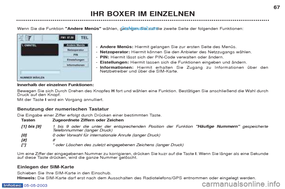 Peugeot Boxer 2003  Betriebsanleitung (in German) 05-05-2003
IHR BOXER IM EINZELNEN67
W enn Sie die Funktion "Andere MenŸs" wŠhlen, gelangen Sie auf die zweite Seite der folgenden Funktionen:
- Andere MenŸs:  Hiermit gelangen Sie zur ersten Seite 