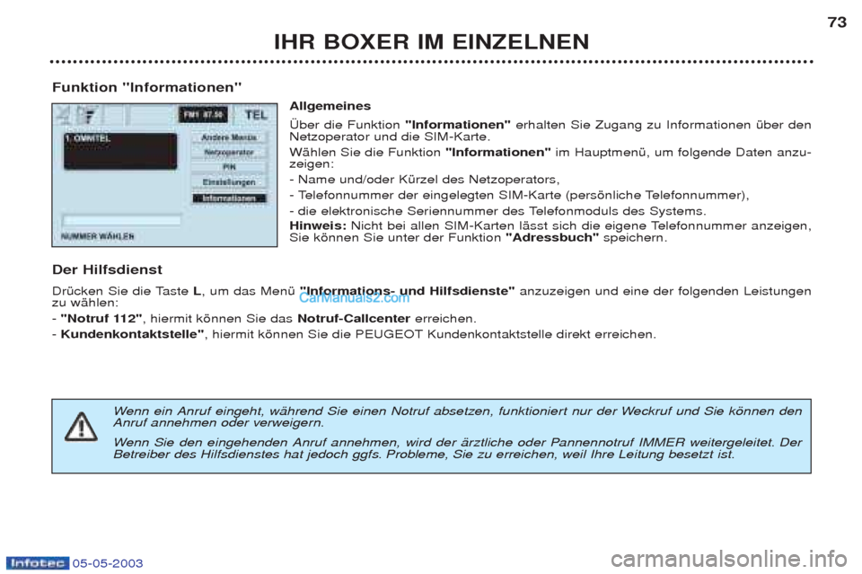 Peugeot Boxer 2003 Betriebsanleitung (in German) 05-05-2003
IHR BOXER IM EINZELNEN73
Funktion "Informationen" Allgemeines †ber die Funktion "Informationen"erhalten Sie Zugang zu Informationen Ÿber den
Netzoperator und die SIM-Karte. WŠhlen Sie Peugeot Boxer 2003 Betriebsanleitung (in German) 05-05-2003
IHR BOXER IM EINZELNEN73
Funktion "Informationen" Allgemeines †ber die Funktion "Informationen"erhalten Sie Zugang zu Informationen Ÿber den
Netzoperator und die SIM-Karte. WŠhlen Sie