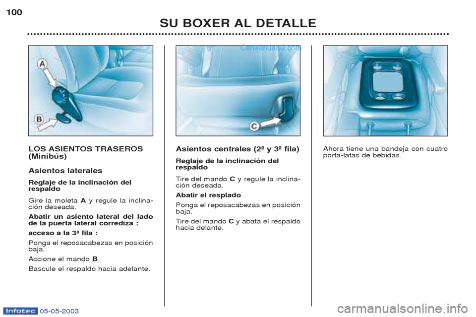 Peugeot Boxer 2003 Manual del propietario (in Spanish) 05-05-2003
LOS ASIENTOS TRASEROS (Minibœs) Asientos laterales Reglaje de la inclinaci—n del respaldo Gire la moleta Ay regule la inclina-
ci—n deseada. Abatir un asiento lateral del lado de la p Peugeot Boxer 2003 Manual del propietario (in Spanish) 05-05-2003
LOS ASIENTOS TRASEROS (Minibœs) Asientos laterales Reglaje de la inclinaci—n del respaldo Gire la moleta Ay regule la inclina-
ci—n deseada. Abatir un asiento lateral del lado de la p