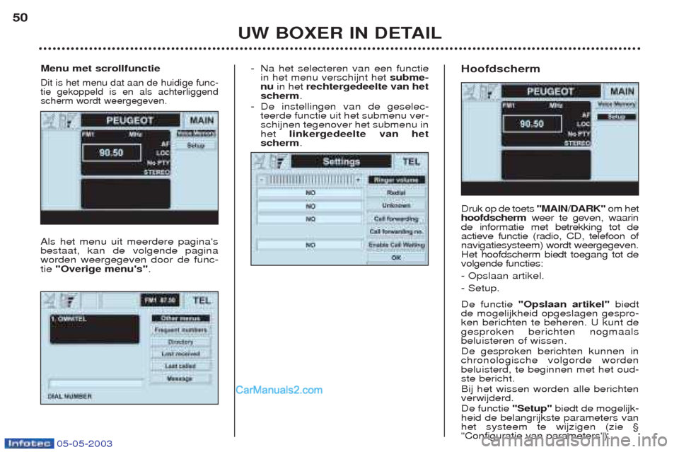Peugeot Boxer 2003 Handleiding (in Dutch) 05-05-2003
-Na het selecteren van een functie in het menu verschijnt het subme-
nu in het rechtergedeelte van het
scherm .
- De instellingen van de geselec-teerde functie uit het submenu ver-schijne Peugeot Boxer 2003 Handleiding (in Dutch) 05-05-2003
-Na het selecteren van een functie in het menu verschijnt het subme-
nu in het rechtergedeelte van het
scherm .
- De instellingen van de geselec-teerde functie uit het submenu ver-schijne