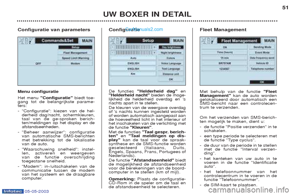 Peugeot Boxer 2003 Handleiding (in Dutch) 05-05-2003
Configuratie van parameters Menu configuratie Het menu "Configuratie" biedt toe-
gang tot de belangrijkste parame- ters: - "Configuratie": kiezen van de hel- derheid dag/nacht, schermkleure Peugeot Boxer 2003 Handleiding (in Dutch) 05-05-2003
Configuratie van parameters Menu configuratie Het menu "Configuratie" biedt toe-
gang tot de belangrijkste parame- ters: - "Configuratie": kiezen van de hel- derheid dag/nacht, schermkleure