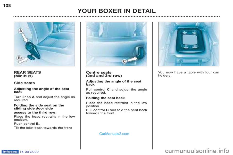 Peugeot Boxer 2002.5 Owners Manual 16-09-2002
REAR SEATS (Minibus) Side seats Adjusting the angle of the seat back Turn knob Aand adjust the angle as
required. Folding the side seat on the sliding side door side access to the third r Peugeot Boxer 2002.5 Owners Manual 16-09-2002
REAR SEATS (Minibus) Side seats Adjusting the angle of the seat back Turn knob Aand adjust the angle as
required. Folding the side seat on the sliding side door side access to the third r