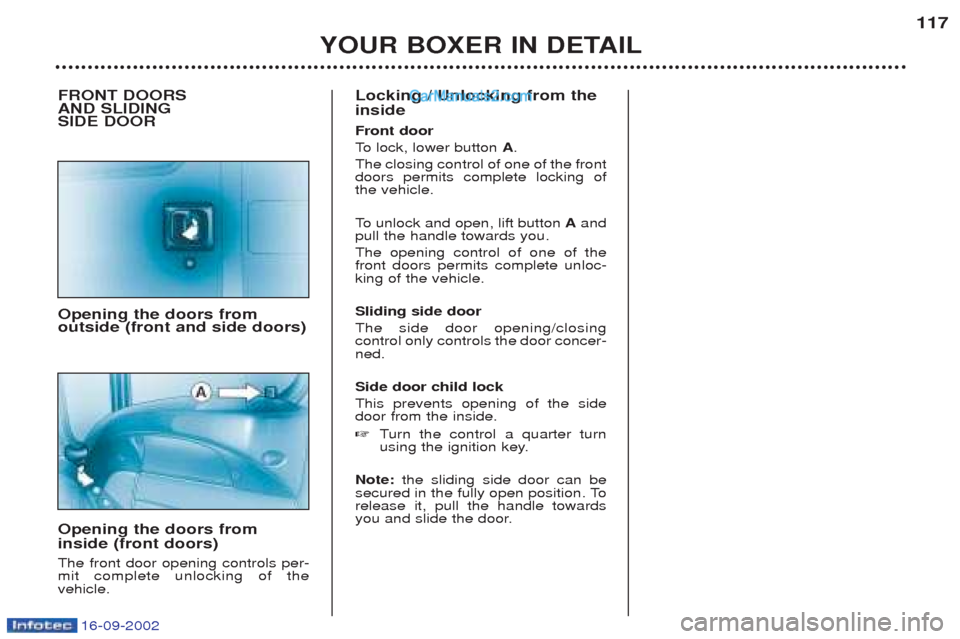 Peugeot Boxer 2002.5  Owners Manual 16-09-2002
YOUR BOXER IN DETAIL117
FRONT DOORS  AND SLIDING SIDE DOOR Opening the doors from outside (front and side doors) Opening the doors from inside (front doors) The front door opening controls 