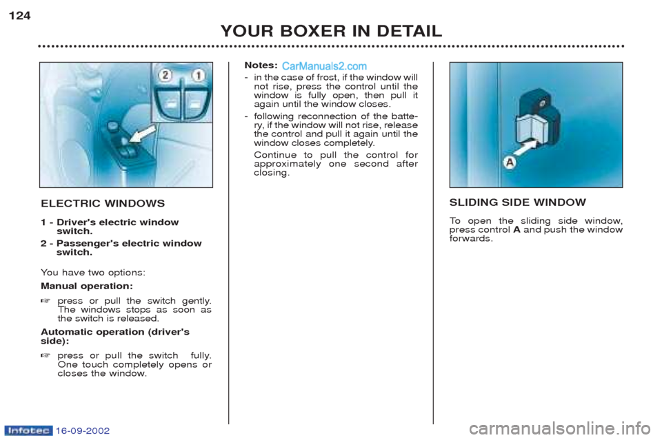 Peugeot Boxer 2002.5 Owners Manual 16-09-2002
YOUR BOXER IN DETAIL
124
SLIDING SIDE WINDOW
To
open the sliding side window,
press control Aand push the window
forwards.ELECTRIC WINDOWS 1 - Drivers electric window switch.
2 - Pass Peugeot Boxer 2002.5 Owners Manual 16-09-2002
YOUR BOXER IN DETAIL
124
SLIDING SIDE WINDOW
To
open the sliding side window,
press control Aand push the window
forwards.ELECTRIC WINDOWS 1 - Drivers electric window switch.
2 - Pass