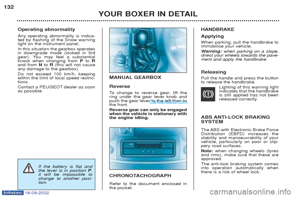 Peugeot Boxer 2002.5 Owners Manual 16-09-2002
Operating abnormality Any operating abnormality is indica- ted by flashing of the Snow warninglight on the instrument panel. In this situation the gearbox operates in downgrade mode (locke Peugeot Boxer 2002.5 Owners Manual 16-09-2002
Operating abnormality Any operating abnormality is indica- ted by flashing of the Snow warninglight on the instrument panel. In this situation the gearbox operates in downgrade mode (locke