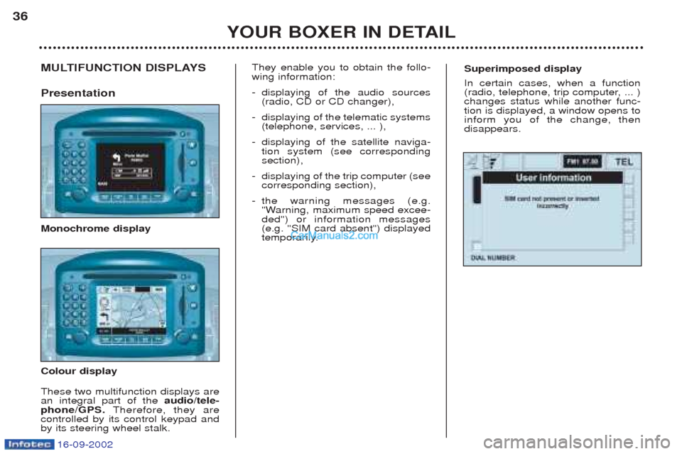 Peugeot Boxer 2002.5 Owners Manual 16-09-2002
Superimposed display In certain cases, when a function
(radio, telephone, trip computer, ... )changes status while another func-tion is displayed, a window opens toinform you of the change Peugeot Boxer 2002.5 Owners Manual 16-09-2002
Superimposed display In certain cases, when a function
(radio, telephone, trip computer, ... )changes status while another func-tion is displayed, a window opens toinform you of the change