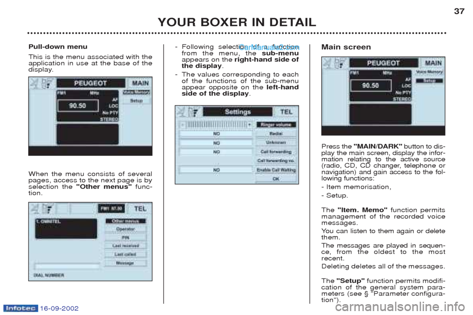 Peugeot Boxer 2002.5 Owners Guide 16-09-2002
-Following selection of a function from the menu, the  sub-menu
appears on the  right-hand side of
the display .
- The values corresponding to eachof the functions of the sub-menuappear opp