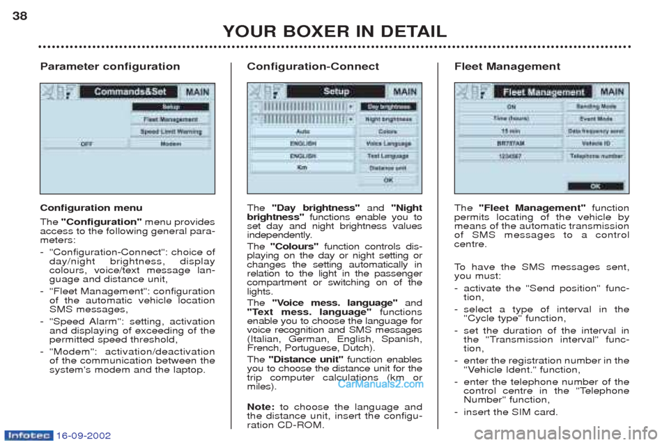 Peugeot Boxer 2002.5 Owners Manual 16-09-2002
Parameter configuration Configuration menu The"Configuration" menu provides
access to the following general para- meters: - "Configuration-Connect": choice of day/night brightness, displayc Peugeot Boxer 2002.5 Owners Manual 16-09-2002
Parameter configuration Configuration menu The"Configuration" menu provides
access to the following general para- meters: - "Configuration-Connect": choice of day/night brightness, displayc