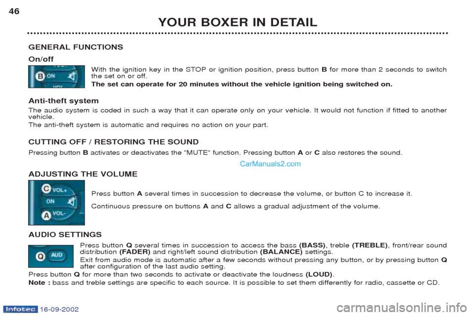 Peugeot Boxer 2002.5 Owners Manual 16-09-2002
YOUR BOXER IN DETAIL
46
GENERAL FUNCTIONS On/off With the ignition key in the STOP or ignition position, press button Bfor more than 2 seconds to switch
the set on or off. The set can oper Peugeot Boxer 2002.5 Owners Manual 16-09-2002
YOUR BOXER IN DETAIL
46
GENERAL FUNCTIONS On/off With the ignition key in the STOP or ignition position, press button Bfor more than 2 seconds to switch
the set on or off. The set can oper