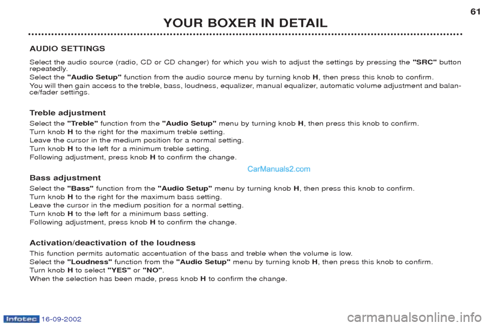 Peugeot Boxer 2002.5 Workshop Manual 16-09-2002
YOUR BOXER IN DETAIL61
AUDIO SETTINGS Select the audio source (radio, CD or CD changer) for which you wish to adjust the settings by pressing the  "SRC"button
repeatedly. Select the  "Audio