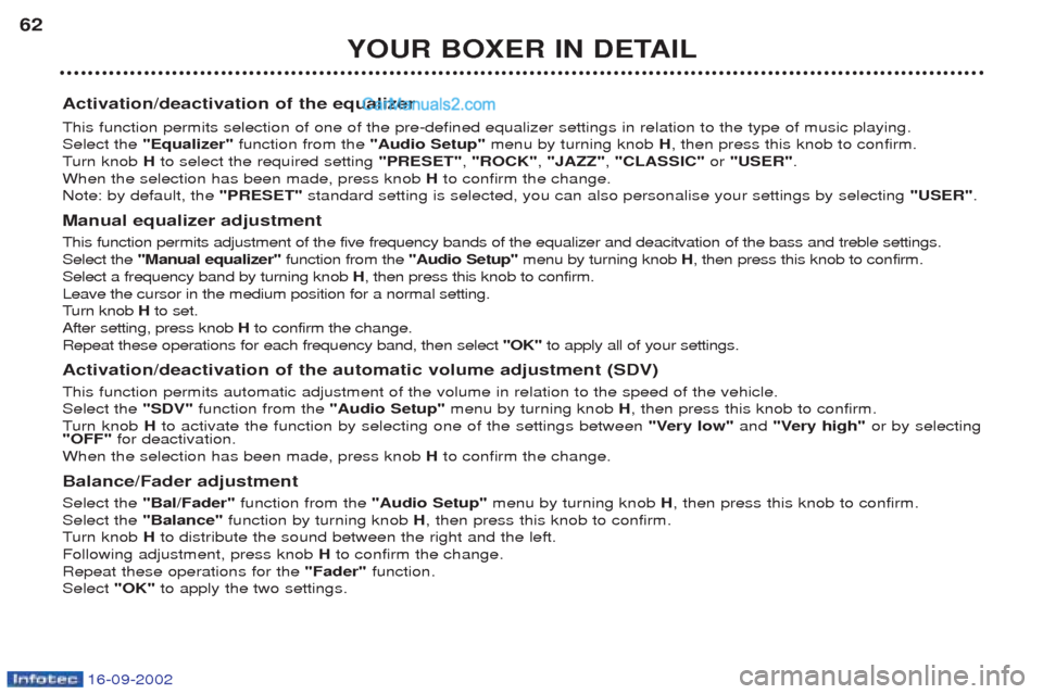 Peugeot Boxer 2002.5 Workshop Manual 16-09-2002
YOUR BOXER IN DETAIL
62
Activation/deactivation of the equalizer This function permits selection of one of the pre-defined equalizer settings in relation to the type of music playing. Selec