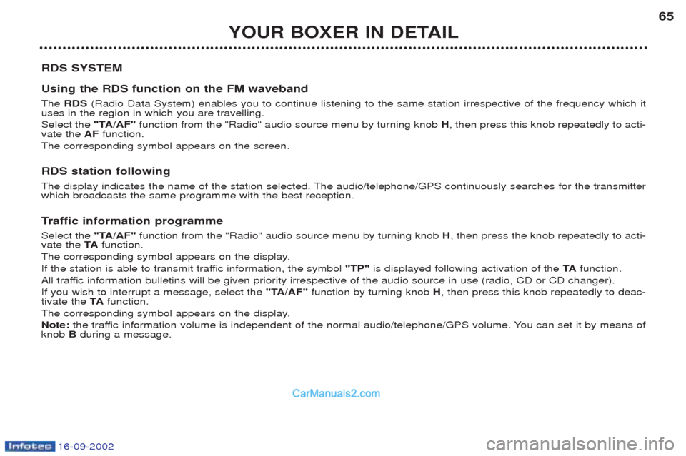 Peugeot Boxer 2002.5 User Guide 16-09-2002
YOUR BOXER IN DETAIL65
RDS SYSTEM Using the RDS function on the FM waveband The  RDS (Radio Data System) enables you to continue listening to the same station irrespective of the frequency 