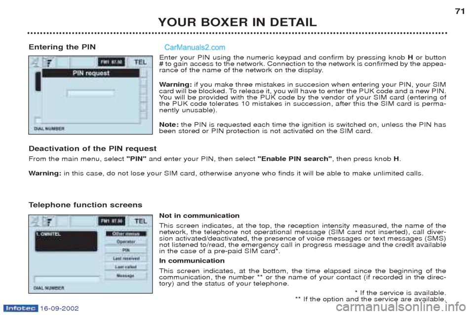 Peugeot Boxer 2002.5 Owners Guide 16-09-2002
YOUR BOXER IN DETAIL71
Entering the PIN Enter your PIN using the numeric keypad and confirm by pressing knob  Hor button
# to gain access to the network. Connection to the network is confir