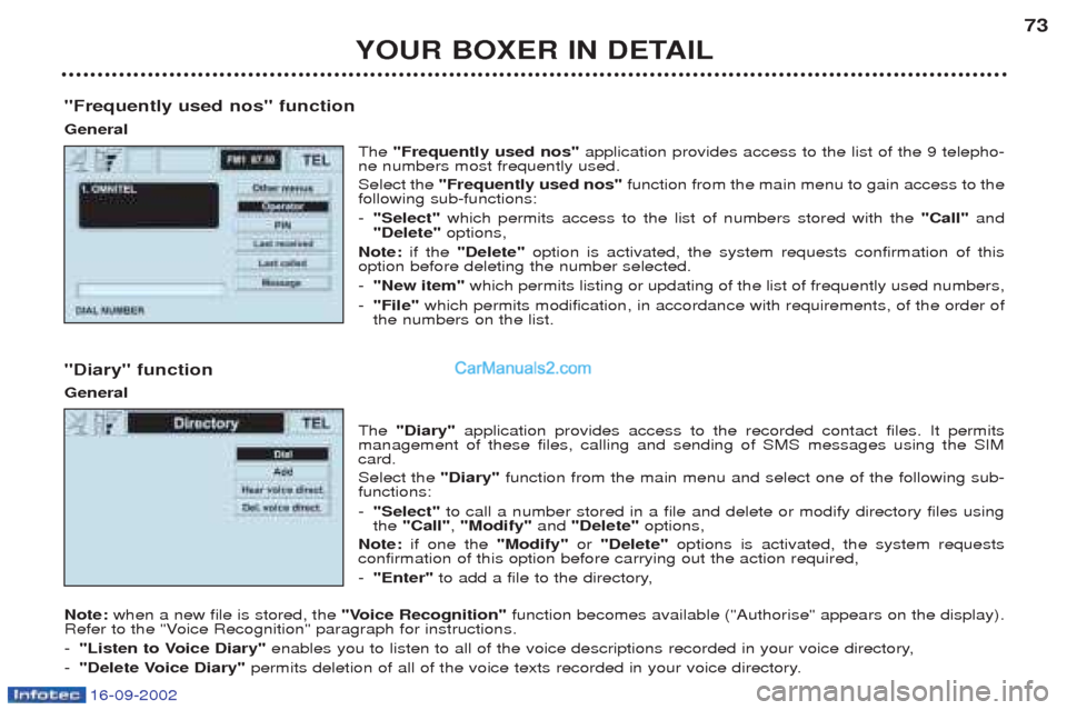 Peugeot Boxer 2002.5 Owners Guide 16-09-2002
YOUR BOXER IN DETAIL73
"Frequently used nos" function General The "Frequently used nos" application provides access to the list of the 9 telepho-
ne numbers most frequently used. Select the