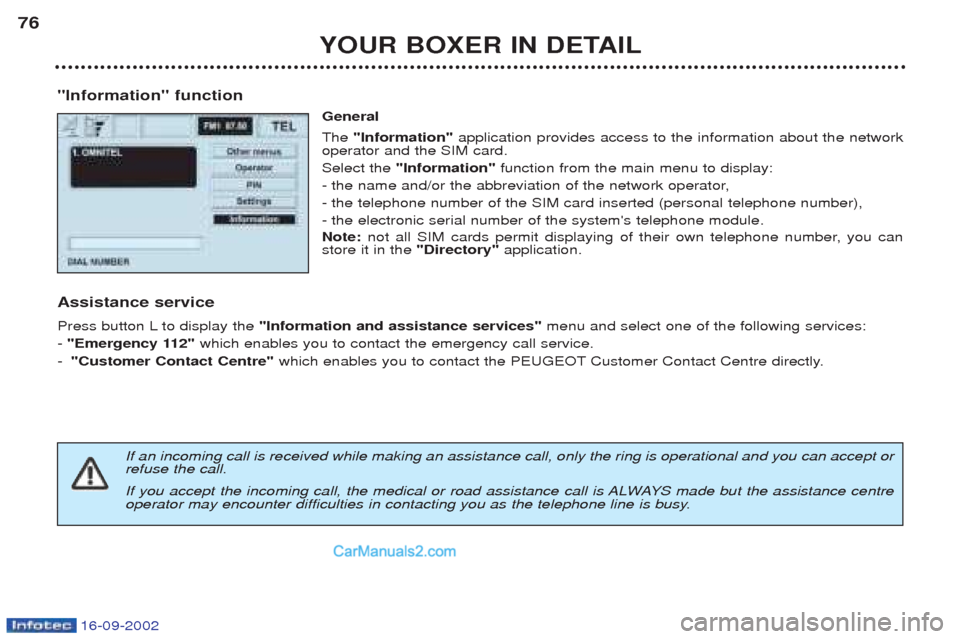 Peugeot Boxer 2002.5  Owners Manual 16-09-2002
YOUR BOXER IN DETAIL
76
"Information" function General The "Information" application provides access to the information about the network
operator and the SIM card. Select the  "Information