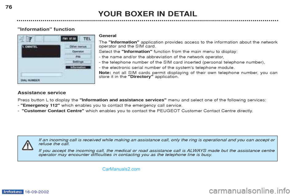 Peugeot Boxer 2002.5 Owners Manual 16-09-2002
YOUR BOXER IN DETAIL
76
"Information" function General The "Information" application provides access to the information about the network
operator and the SIM card. Select the "Information Peugeot Boxer 2002.5 Owners Manual 16-09-2002
YOUR BOXER IN DETAIL
76
"Information" function General The "Information" application provides access to the information about the network
operator and the SIM card. Select the "Information