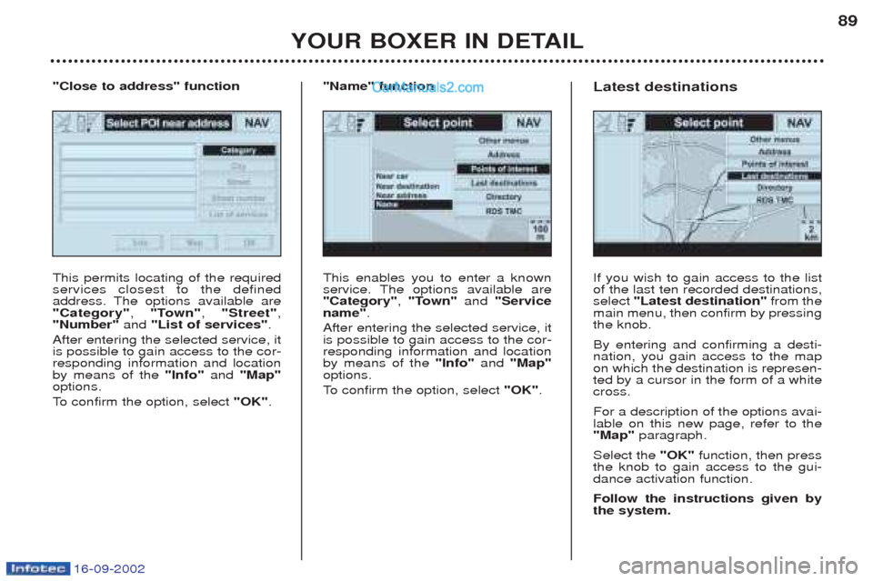 Peugeot Boxer 2002.5 Manual Online 16-09-2002
YOUR BOXER IN DETAIL89
This enables you to enter a known
service. The options available are"Category"
, "Town" and "Service
name" .
After entering the selected service, itis possible to g Peugeot Boxer 2002.5 Manual Online 16-09-2002
YOUR BOXER IN DETAIL89
This enables you to enter a known
service. The options available are"Category"
, "Town" and "Service
name" .
After entering the selected service, itis possible to g