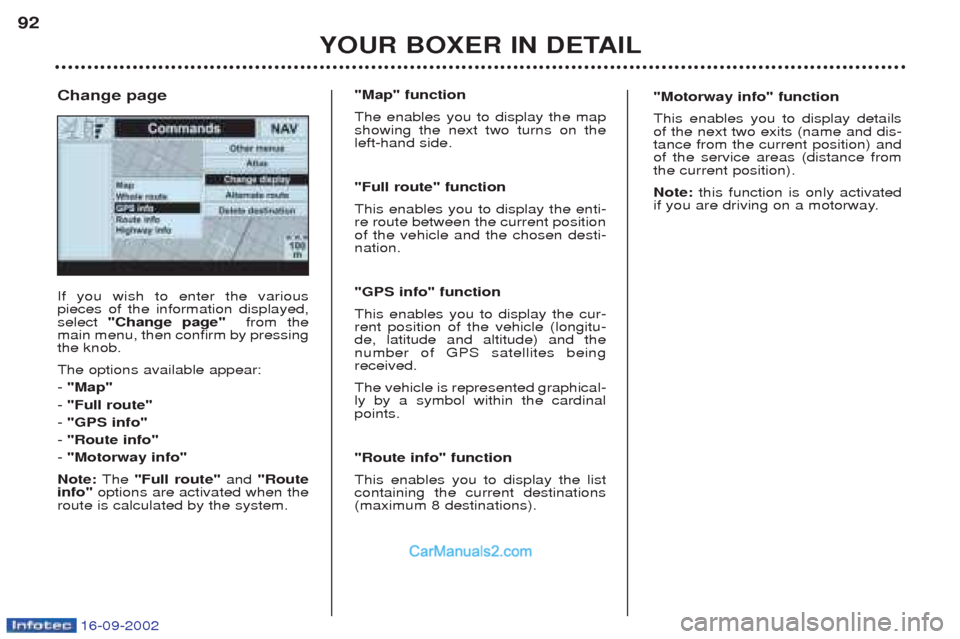 Peugeot Boxer 2002.5 Owners Guide 16-09-2002
YOUR BOXER IN DETAIL
92
If you wish to enter the various pieces of the information displayed,select
"Change page"  from the
main menu, then confirm by pressingthe knob. The options availabl