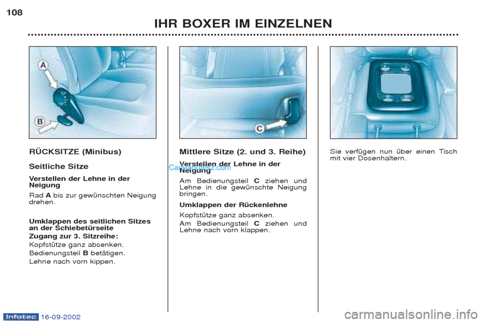 Peugeot Boxer 2002.5 Betriebsanleitung (in German) 16-09-2002
RÜCKSITZE (Minibus) Seitliche Sitze Verstellen der Lehne in der
Neigung Rad Abis zur gewŸnschten Neigung
drehen. Umklappen des seitlichen Sitzes an der Schiebetürseite Zugang zur 3. Si Peugeot Boxer 2002.5 Betriebsanleitung (in German) 16-09-2002
RÜCKSITZE (Minibus) Seitliche Sitze Verstellen der Lehne in der
Neigung Rad Abis zur gewŸnschten Neigung
drehen. Umklappen des seitlichen Sitzes an der Schiebetürseite Zugang zur 3. Si