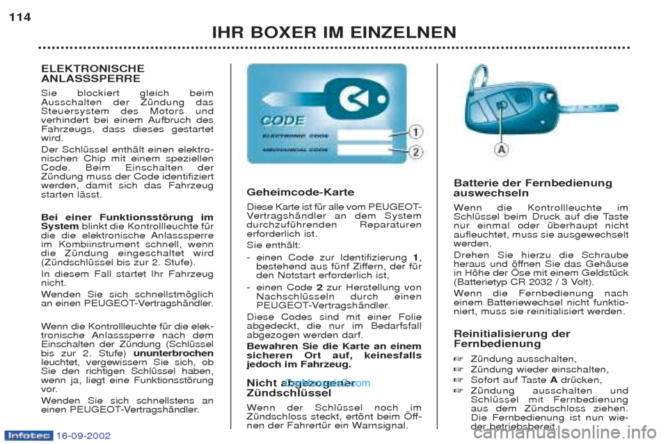Peugeot Boxer 2002.5 Betriebsanleitung (in German) 16-09-2002
IHR BOXER IM EINZELNEN
114
Reinitialisierung der Fernbedienung ☞ZŸndung ausschalten,
☞ ZŸndung wieder einschalten,
☞ Sofort auf Taste AdrŸcken,
☞ ZŸndung ausschalten und Schl Peugeot Boxer 2002.5 Betriebsanleitung (in German) 16-09-2002
IHR BOXER IM EINZELNEN
114
Reinitialisierung der Fernbedienung ☞ZŸndung ausschalten,
☞ ZŸndung wieder einschalten,
☞ Sofort auf Taste AdrŸcken,
☞ ZŸndung ausschalten und Schl