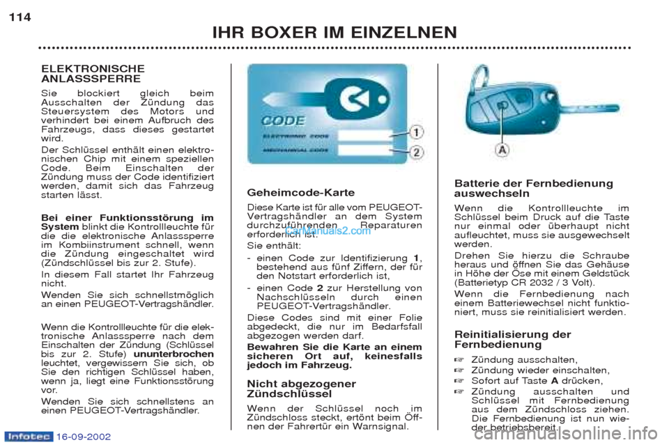 Peugeot Boxer 2002.5 Betriebsanleitung (in German) 16-09-2002
IHR BOXER IM EINZELNEN
114
Reinitialisierung der Fernbedienung ☞ZŸndung ausschalten,
☞ ZŸndung wieder einschalten,
☞ Sofort auf Taste AdrŸcken,
☞ ZŸndung ausschalten und Schl Peugeot Boxer 2002.5 Betriebsanleitung (in German) 16-09-2002
IHR BOXER IM EINZELNEN
114
Reinitialisierung der Fernbedienung ☞ZŸndung ausschalten,
☞ ZŸndung wieder einschalten,
☞ Sofort auf Taste AdrŸcken,
☞ ZŸndung ausschalten und Schl
