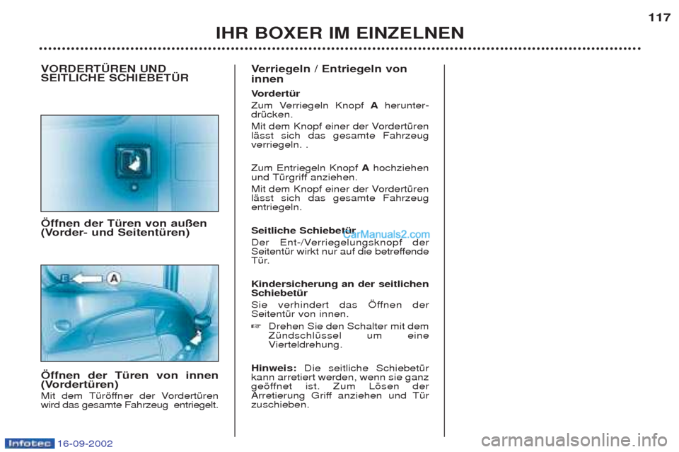 Peugeot Boxer 2002.5 Betriebsanleitung (in German) 16-09-2002
IHR BOXER IM EINZELNEN117
VORDERTÜREN UND SEITLICHE SCHIEBETÜR Öffnen der Türen von außen
(Vorder- und Seitentüren) Öffnen der Türen von innen
(Vordertüren)
Mit dem TŸršffne Peugeot Boxer 2002.5 Betriebsanleitung (in German) 16-09-2002
IHR BOXER IM EINZELNEN117
VORDERTÜREN UND SEITLICHE SCHIEBETÜR Öffnen der Türen von außen
(Vorder- und Seitentüren) Öffnen der Türen von innen
(Vordertüren)
Mit dem TŸršffne