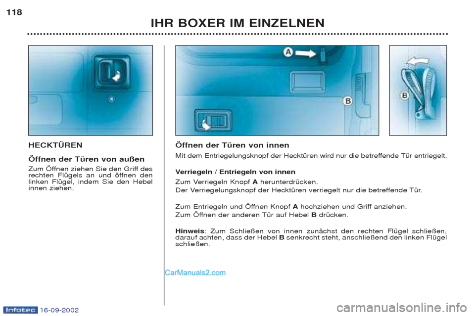 Peugeot Boxer 2002.5 Betriebsanleitung (in German) 16-09-2002
IHR BOXER IM EINZELNEN
118
HECKTÜREN Öffnen der Türen von außen
Zum …ffnen ziehen Sie den Griff des
rechten FlŸgels an und šffnen denlinken FlŸgel, indem Sie den Hebelinnen ziehe Peugeot Boxer 2002.5 Betriebsanleitung (in German) 16-09-2002
IHR BOXER IM EINZELNEN
118
HECKTÜREN Öffnen der Türen von außen
Zum …ffnen ziehen Sie den Griff des
rechten FlŸgels an und šffnen denlinken FlŸgel, indem Sie den Hebelinnen ziehe