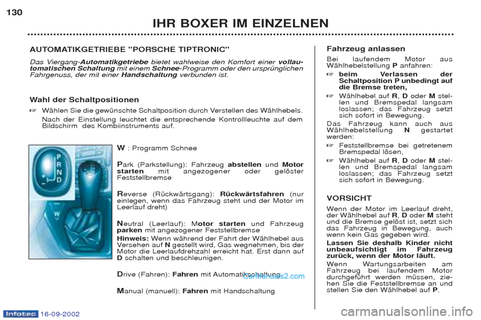 Peugeot Boxer 2002.5 Betriebsanleitung (in German) 16-09-2002
W: Programm Schnee
P ark (Parkstellung): Fahrzeug abstellenund Motor
starten mit angezogener oder gelšster
Feststellbremse R everse (RŸckwŠrtsgang): Rückwärtsfahren(nur
einlegen, w Peugeot Boxer 2002.5 Betriebsanleitung (in German) 16-09-2002
W: Programm Schnee
P ark (Parkstellung): Fahrzeug abstellenund Motor
starten mit angezogener oder gelšster
Feststellbremse R everse (RŸckwŠrtsgang): Rückwärtsfahren(nur
einlegen, w