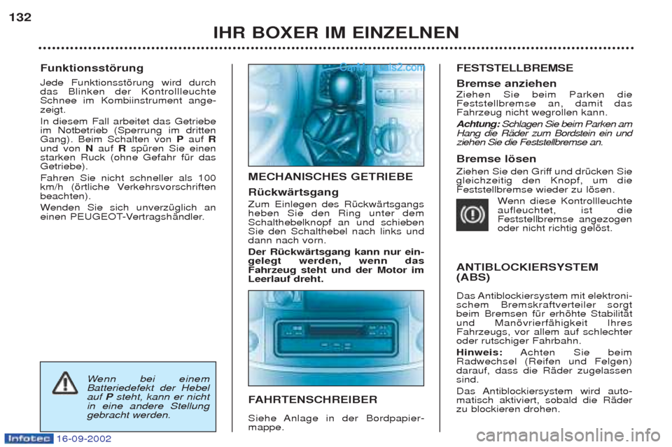 Peugeot Boxer 2002.5 Betriebsanleitung (in German) 16-09-2002
Funktionsstörung Jede Funktionsstšrung wird durch das Blinken der KontrollleuchteSchnee im Kombiinstrument ange-zeigt. In diesem Fall arbeitet das Getriebe im Notbetrieb (Sperrung im d Peugeot Boxer 2002.5 Betriebsanleitung (in German) 16-09-2002
Funktionsstörung Jede Funktionsstšrung wird durch das Blinken der KontrollleuchteSchnee im Kombiinstrument ange-zeigt. In diesem Fall arbeitet das Getriebe im Notbetrieb (Sperrung im d