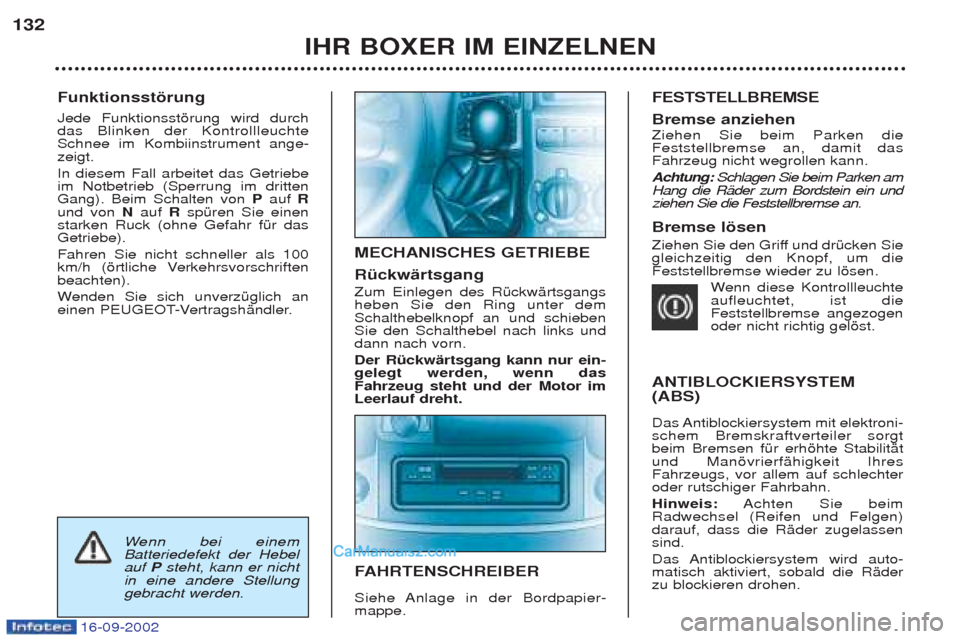 Peugeot Boxer 2002.5 Betriebsanleitung (in German) 16-09-2002
Funktionsstörung Jede Funktionsstšrung wird durch das Blinken der KontrollleuchteSchnee im Kombiinstrument ange-zeigt. In diesem Fall arbeitet das Getriebe im Notbetrieb (Sperrung im d Peugeot Boxer 2002.5 Betriebsanleitung (in German) 16-09-2002
Funktionsstörung Jede Funktionsstšrung wird durch das Blinken der KontrollleuchteSchnee im Kombiinstrument ange-zeigt. In diesem Fall arbeitet das Getriebe im Notbetrieb (Sperrung im d