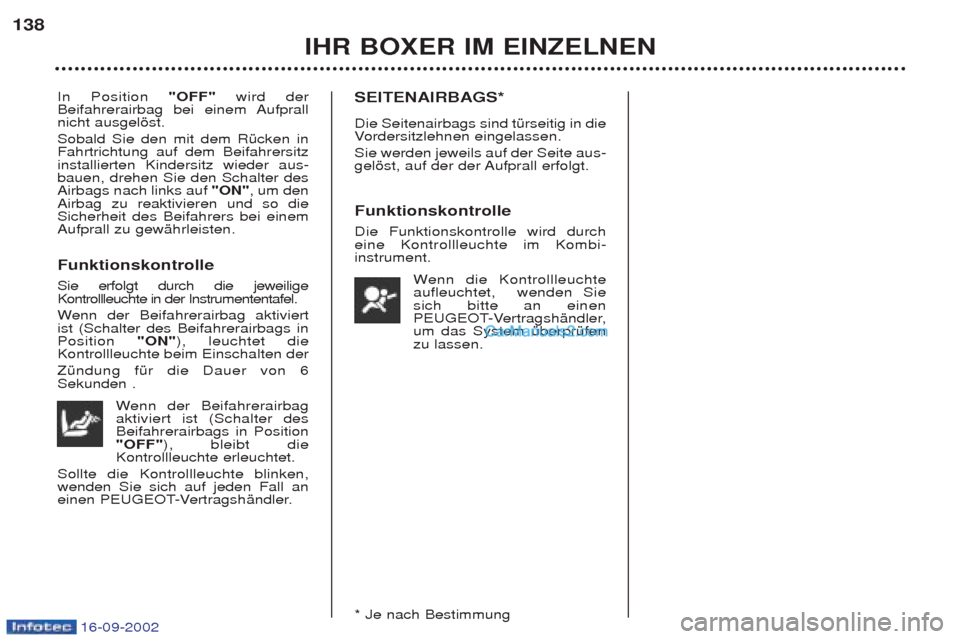 Peugeot Boxer 2002.5 Betriebsanleitung (in German) 16-09-2002
IHR BOXER IM EINZELNEN
138
In Position
"OFF"wird der
Beifahrerairbag bei einem Aufprall nicht ausgelšst. Sobald Sie den mit dem RŸcken in Fahrtrichtung auf dem Beifahrersitzinstallierten Peugeot Boxer 2002.5 Betriebsanleitung (in German) 16-09-2002
IHR BOXER IM EINZELNEN
138
In Position
"OFF"wird der
Beifahrerairbag bei einem Aufprall nicht ausgelšst. Sobald Sie den mit dem RŸcken in Fahrtrichtung auf dem Beifahrersitzinstallierten