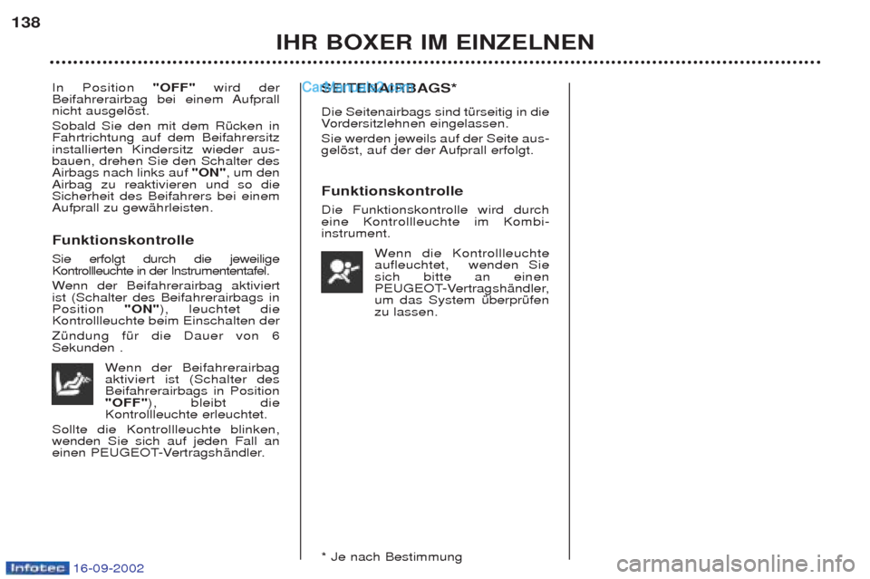 Peugeot Boxer 2002.5 Betriebsanleitung (in German) 16-09-2002
IHR BOXER IM EINZELNEN
138
In Position
"OFF"wird der
Beifahrerairbag bei einem Aufprall nicht ausgelšst. Sobald Sie den mit dem RŸcken in Fahrtrichtung auf dem Beifahrersitzinstallierten Peugeot Boxer 2002.5 Betriebsanleitung (in German) 16-09-2002
IHR BOXER IM EINZELNEN
138
In Position
"OFF"wird der
Beifahrerairbag bei einem Aufprall nicht ausgelšst. Sobald Sie den mit dem RŸcken in Fahrtrichtung auf dem Beifahrersitzinstallierten
