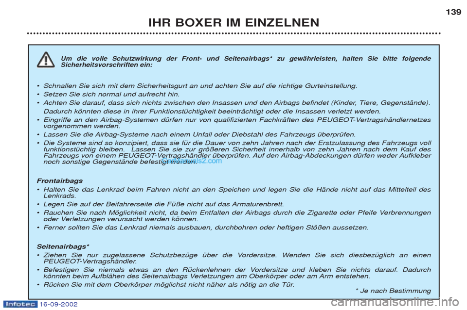 Peugeot Boxer 2002.5 Betriebsanleitung (in German) IHR BOXER IM EINZELNEN139
Um die volle Schutzwirkung der Front- und Seitenairbags* zu gewŠhrleisten, halten Sie bitte folgende Sicherheitsvorschriften ein:
¥
Schnallen Sie sich mit dem Sicherheitsgu Peugeot Boxer 2002.5 Betriebsanleitung (in German) IHR BOXER IM EINZELNEN139
Um die volle Schutzwirkung der Front- und Seitenairbags* zu gewŠhrleisten, halten Sie bitte folgende Sicherheitsvorschriften ein:
¥
Schnallen Sie sich mit dem Sicherheitsgu