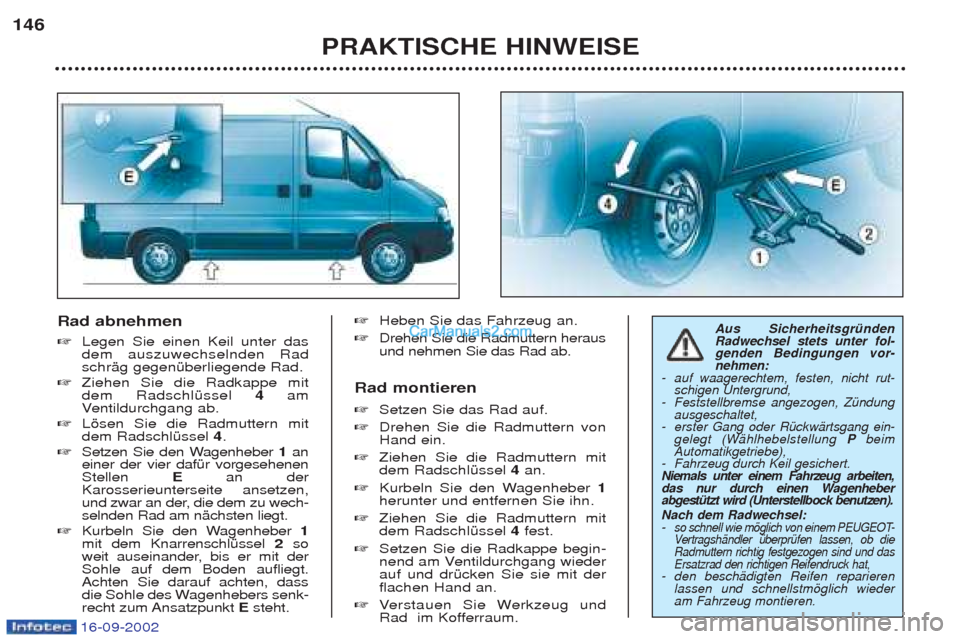 Peugeot Boxer 2002.5 Betriebsanleitung (in German) 16-09-2002
Rad abnehmen ☞Legen Sie einen Keil unter das dem auszuwechselnden RadschrŠg gegenŸberliegende Rad.
☞ Ziehen Sie die Radkappe mitdem RadschlŸssel 4am
V entildurchgang ab.
☞ Lšs Peugeot Boxer 2002.5 Betriebsanleitung (in German) 16-09-2002
Rad abnehmen ☞Legen Sie einen Keil unter das dem auszuwechselnden RadschrŠg gegenŸberliegende Rad.
☞ Ziehen Sie die Radkappe mitdem RadschlŸssel 4am
V entildurchgang ab.
☞ Lšs