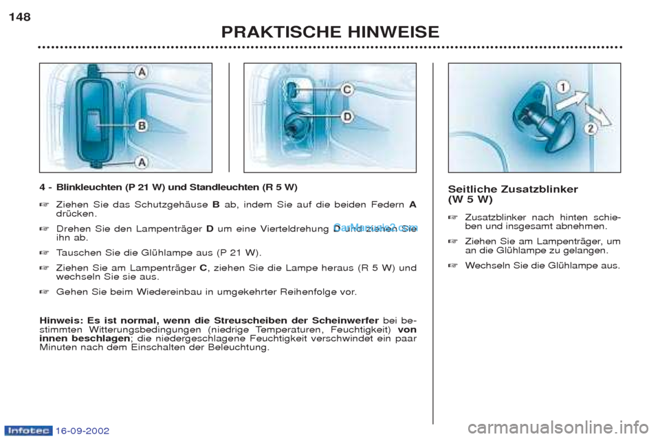 Peugeot Boxer 2002.5 Betriebsanleitung (in German) 16-09-2002
Seitliche Zusatzblinker (W 5 W) ☞Zusatzblinker nach hinten schie- ben und insgesamt abnehmen.
☞ Ziehen Sie am LampentrŠger, uman die GlŸhlampe zu gelangen.
☞ Wechseln Sie die Gl Peugeot Boxer 2002.5 Betriebsanleitung (in German) 16-09-2002
Seitliche Zusatzblinker (W 5 W) ☞Zusatzblinker nach hinten schie- ben und insgesamt abnehmen.
☞ Ziehen Sie am LampentrŠger, uman die GlŸhlampe zu gelangen.
☞ Wechseln Sie die Gl