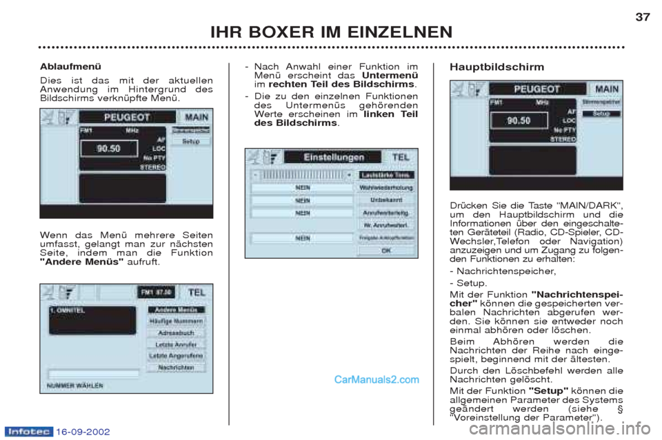 Peugeot Boxer 2002.5  Betriebsanleitung (in German) 16-09-2002
-Nach Anwahl einer Funktion im MenŸ erscheint das  Untermenü
im rechten Teil des Bildschirms .
- Die zu den einzelnen Funktionendes UntermenŸs gehšrendenW erte erscheinen im  linken Tei