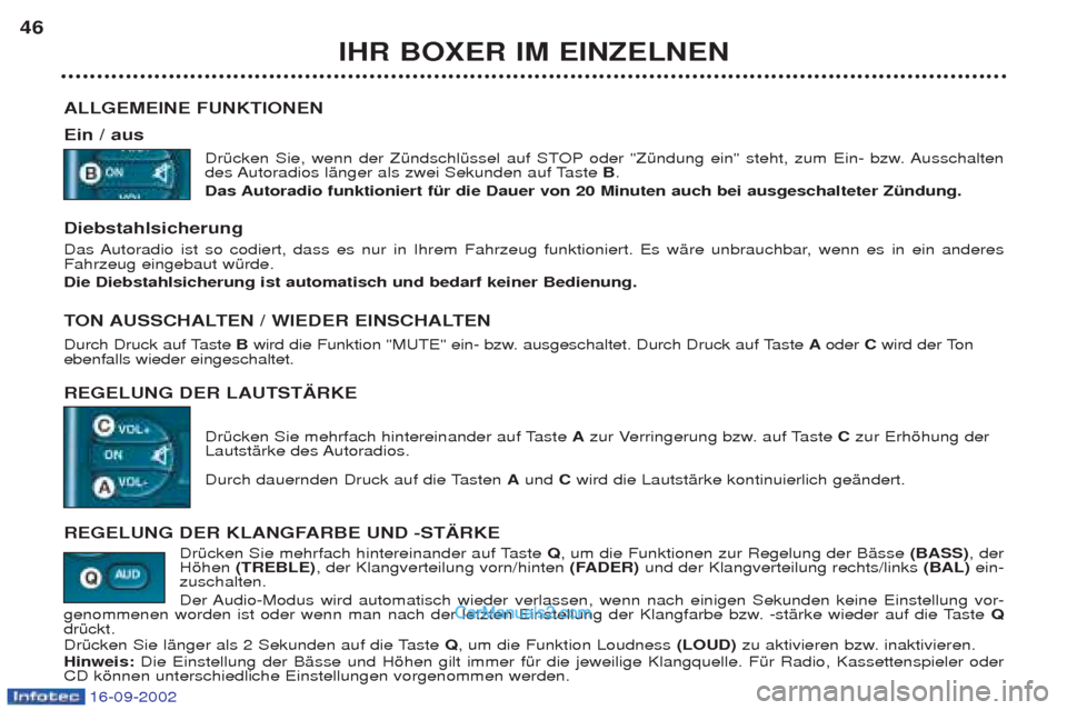 Peugeot Boxer 2002.5  Betriebsanleitung (in German) 16-09-2002
IHR BOXER IM EINZELNEN
46
ALLGEMEINE FUNKTIONEN Ein / aus  DrŸcken Sie, wenn der ZŸndschlŸssel auf STOP oder "ZŸndung ein" steht, zum Ein- bzw. Ausschalten 
des Autoradios lŠnger als z