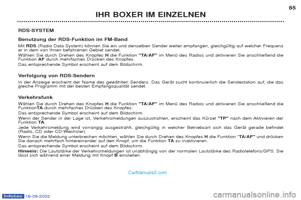 Peugeot Boxer 2002.5 Betriebsanleitung (in German) 16-09-2002
IHR BOXER IM EINZELNEN65
RDS-SYSTEM Benutzung der RDS-Funktion im FM-Band Mit RDS (Radio Data System) kšnnen Sie ein und denselben Sender weiter empfangen, gleichgŸltig auf welcher Fr Peugeot Boxer 2002.5 Betriebsanleitung (in German) 16-09-2002
IHR BOXER IM EINZELNEN65
RDS-SYSTEM Benutzung der RDS-Funktion im FM-Band Mit RDS (Radio Data System) kšnnen Sie ein und denselben Sender weiter empfangen, gleichgŸltig auf welcher Fr