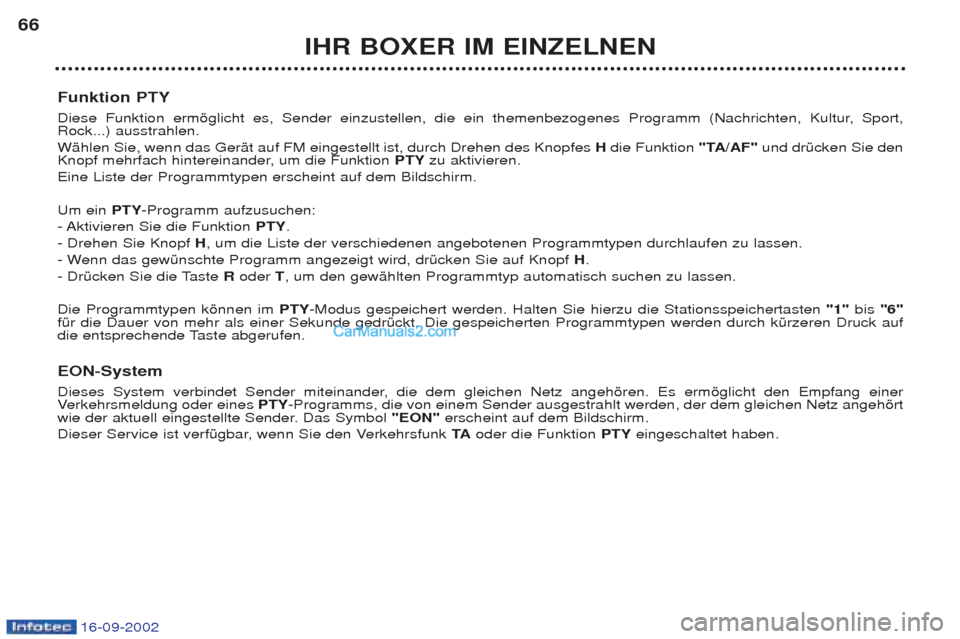 Peugeot Boxer 2002.5 Betriebsanleitung (in German) 16-09-2002
IHR BOXER IM EINZELNEN
66
Funktion PTY
Diese Funktion ermšglicht es, Sender einzustellen, die ein themenbezogenes Programm (Nachrichten, Kultur, Sport, Rock...) ausstrahlen. WŠhlen Sie, Peugeot Boxer 2002.5 Betriebsanleitung (in German) 16-09-2002
IHR BOXER IM EINZELNEN
66
Funktion PTY
Diese Funktion ermšglicht es, Sender einzustellen, die ein themenbezogenes Programm (Nachrichten, Kultur, Sport, Rock...) ausstrahlen. WŠhlen Sie,