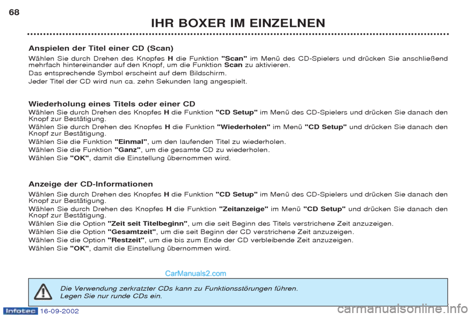 Peugeot Boxer 2002.5 Betriebsanleitung (in German) 16-09-2002
IHR BOXER IM EINZELNEN
68
Anspielen der Titel einer CD (Scan) WŠhlen Sie durch Drehen des Knopfes Hdie Funktion "Scan" im MenŸ des CD-Spielers und drŸcken Sie anschlie§end
mehrfach h Peugeot Boxer 2002.5 Betriebsanleitung (in German) 16-09-2002
IHR BOXER IM EINZELNEN
68
Anspielen der Titel einer CD (Scan) WŠhlen Sie durch Drehen des Knopfes Hdie Funktion "Scan" im MenŸ des CD-Spielers und drŸcken Sie anschlie§end
mehrfach h
