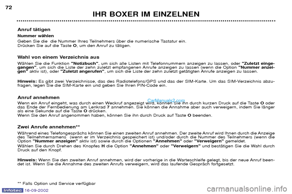 Peugeot Boxer 2002.5 Betriebsanleitung (in German) 16-09-2002
IHR BOXER IM EINZELNEN
Anruf tŠtigen Nummer wŠhlen
Geben Sie die die Nummer Ihres Teilnehmers Ÿber die numerische Tastatur ein.
DrŸcken Sie auf die Taste O, um den Anruf zu tŠt Peugeot Boxer 2002.5 Betriebsanleitung (in German) 16-09-2002
IHR BOXER IM EINZELNEN
Anruf tŠtigen Nummer wŠhlen
Geben Sie die die Nummer Ihres Teilnehmers Ÿber die numerische Tastatur ein.
DrŸcken Sie auf die Taste O, um den Anruf zu tŠt