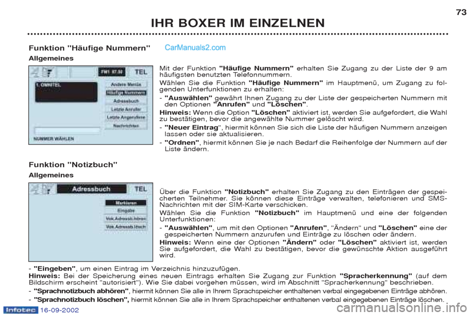 Peugeot Boxer 2002.5 Betriebsanleitung (in German) 16-09-2002
IHR BOXER IM EINZELNEN73
Funktion "Häufige Nummern" Allgemeines Mit der Funktion "Häufige Nummern" erhalten Sie Zugang zu der Liste der 9 am
hŠufigsten benutzten Telefonnummern. WŠhle Peugeot Boxer 2002.5 Betriebsanleitung (in German) 16-09-2002
IHR BOXER IM EINZELNEN73
Funktion "Häufige Nummern" Allgemeines Mit der Funktion "Häufige Nummern" erhalten Sie Zugang zu der Liste der 9 am
hŠufigsten benutzten Telefonnummern. WŠhle