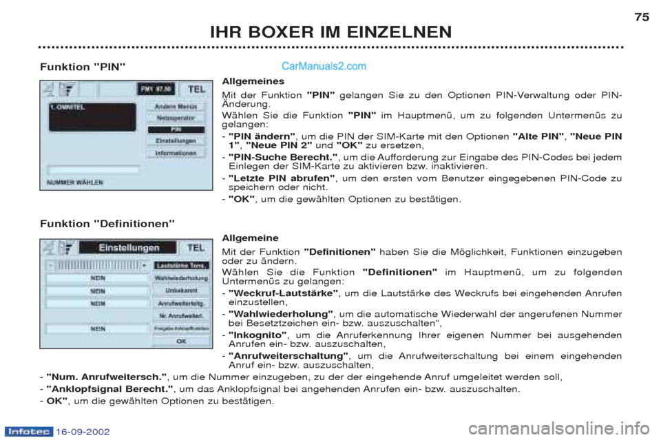 Peugeot Boxer 2002.5 Betriebsanleitung (in German) 16-09-2002
IHR BOXER IM EINZELNEN75
Funktion "PIN" Allgemeines Mit der Funktion"PIN"gelangen Sie zu den Optionen PIN-Verwaltung oder PIN-
€nderung. WŠhlen Sie die Funktion "PIN"im HauptmenŸ, um zu Peugeot Boxer 2002.5 Betriebsanleitung (in German) 16-09-2002
IHR BOXER IM EINZELNEN75
Funktion "PIN" Allgemeines Mit der Funktion"PIN"gelangen Sie zu den Optionen PIN-Verwaltung oder PIN-
€nderung. WŠhlen Sie die Funktion "PIN"im HauptmenŸ, um zu